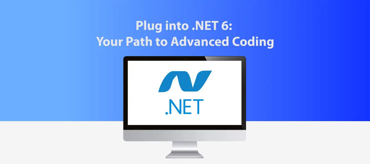 Plug into .NET 6: Your Path to Advanced Coding