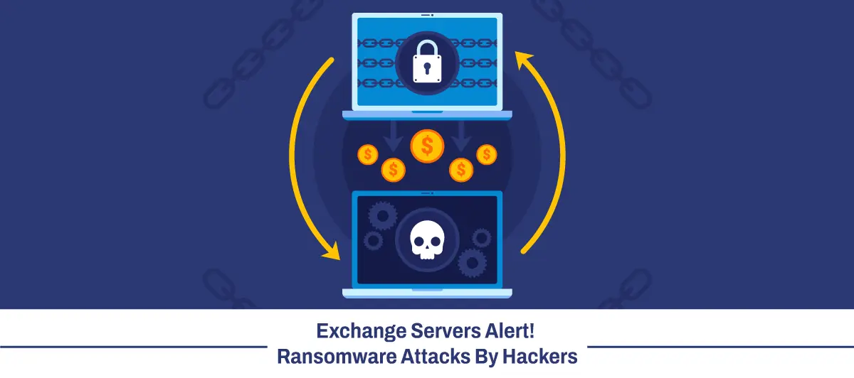 Exchange Servers Alert! Ransomware Attacks By Hackers