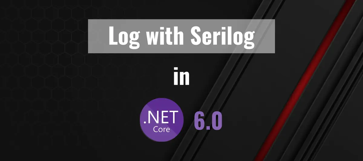 Log With Serilog In .Net 6.0
