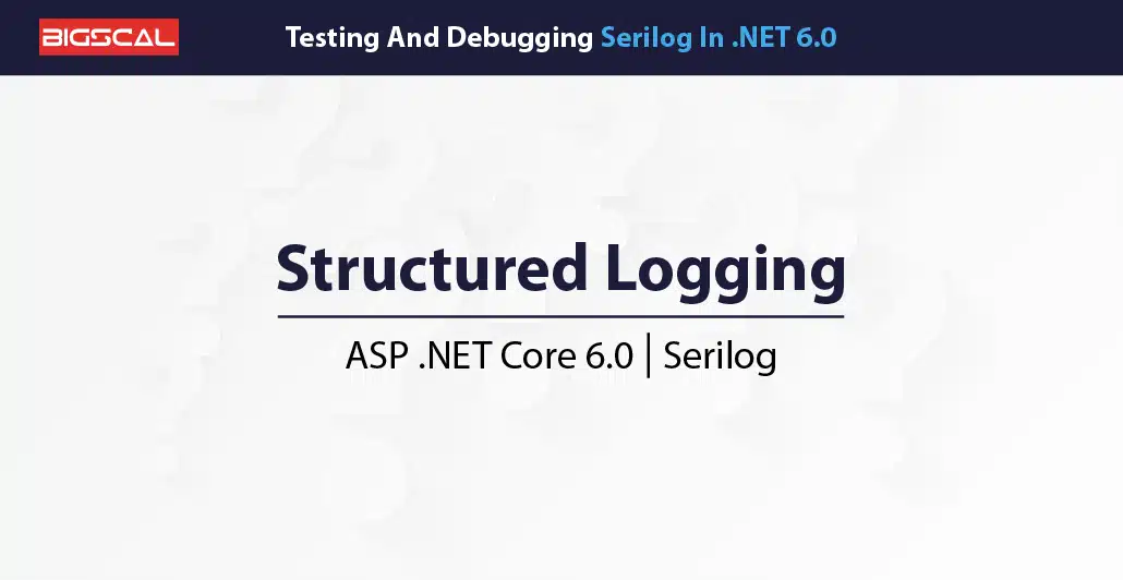 Testing And Debugging Serilog In .NET 6.0