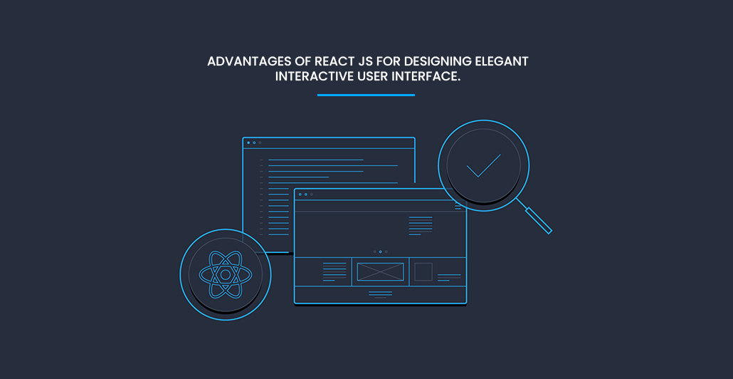 Advantages-of-React-Js-For-Designing-Elegant-Interactive-User-interface.