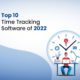 Top 10 Time Tracking Software of 2022