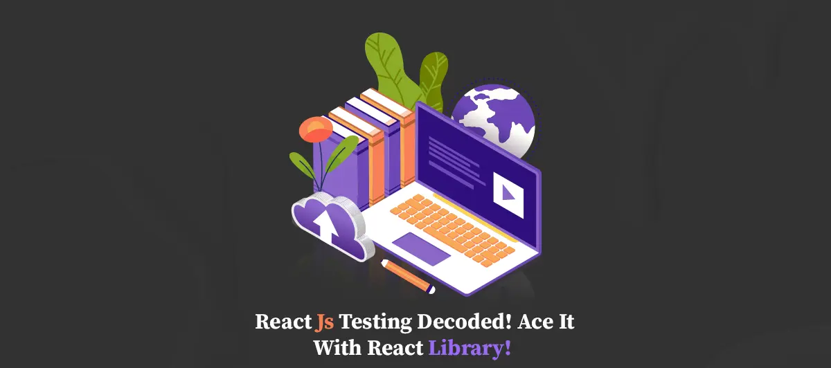 React Js testing decoded! Ace it with React Library!