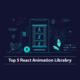 Top-5-Incredible-React-Animation-Library