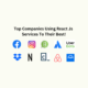 Top Companies Using React Js Services To Their Best!