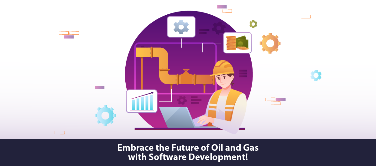 Embrace the future of oil and gas with software development!