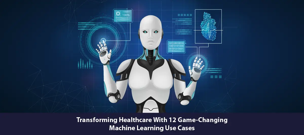 Transforming healthcare with 12 game-changing machine learning use cases