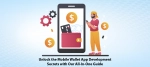 Unlock the Mobile Wallet App Development Secrets with Our All-In-One Guide.