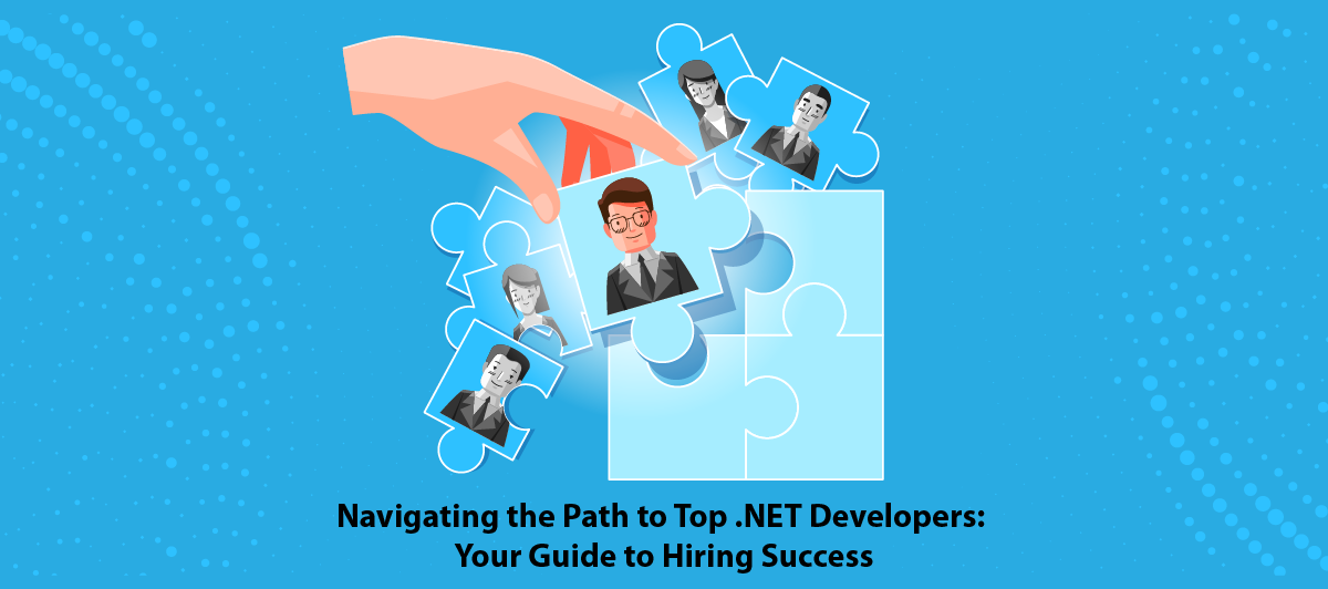 Navigating the Path to Top .NET Developers: Your Guide to Hiring Success.