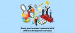 Boost your business's potential with offshore development services!