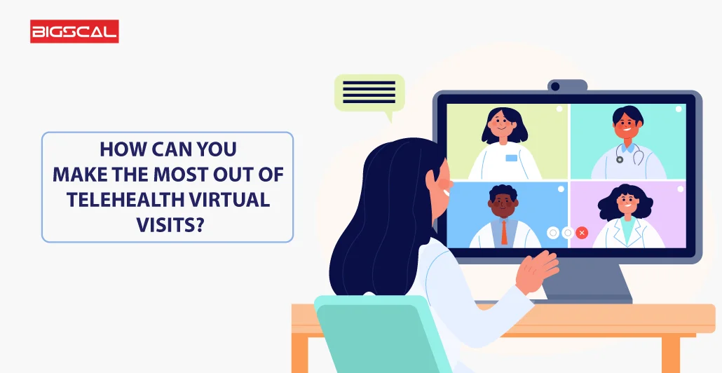 How can you make the most out of Telehealth virtual visits