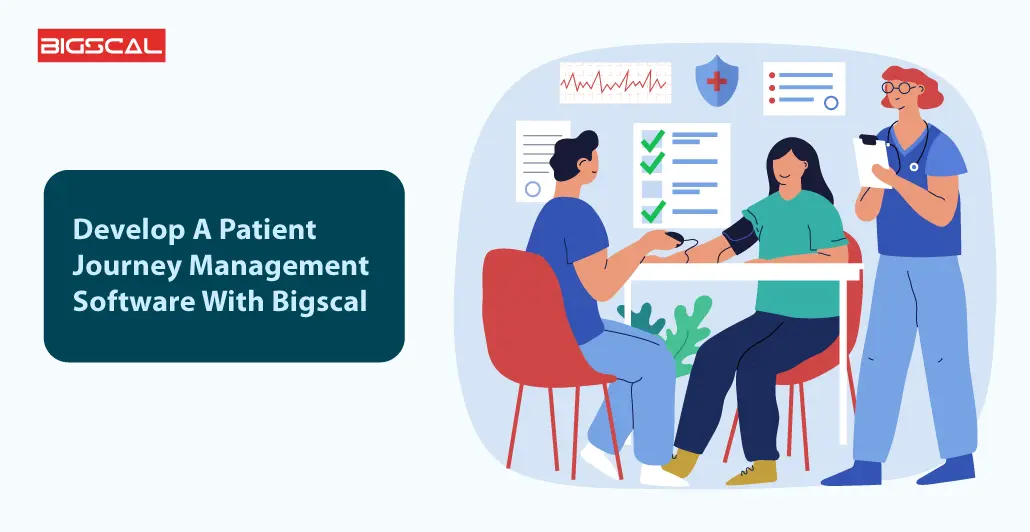 Develop A Patient Journey Management Software With Bigscal