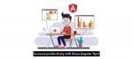 Increase productivity with these Angular Tips!