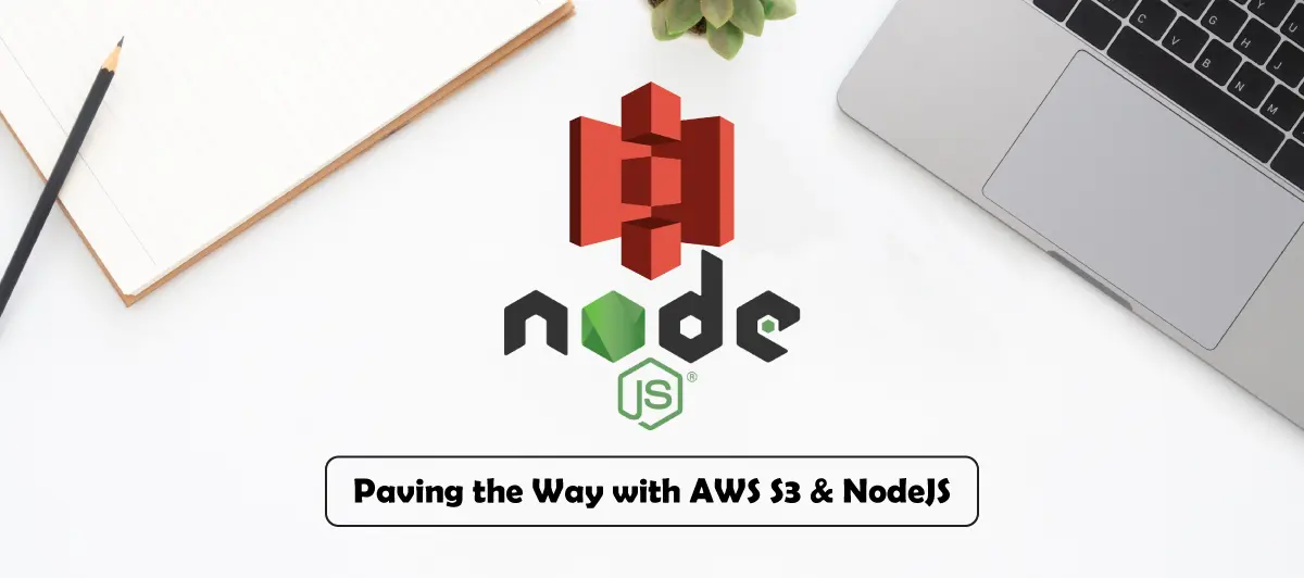 Paving the Way with AWS S3 & NodeJS
