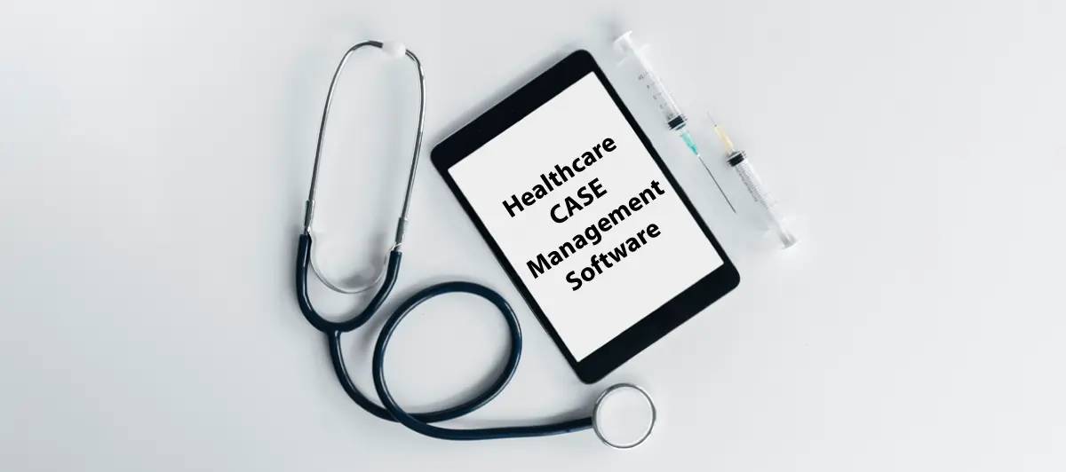 Healthcare Case Management Software