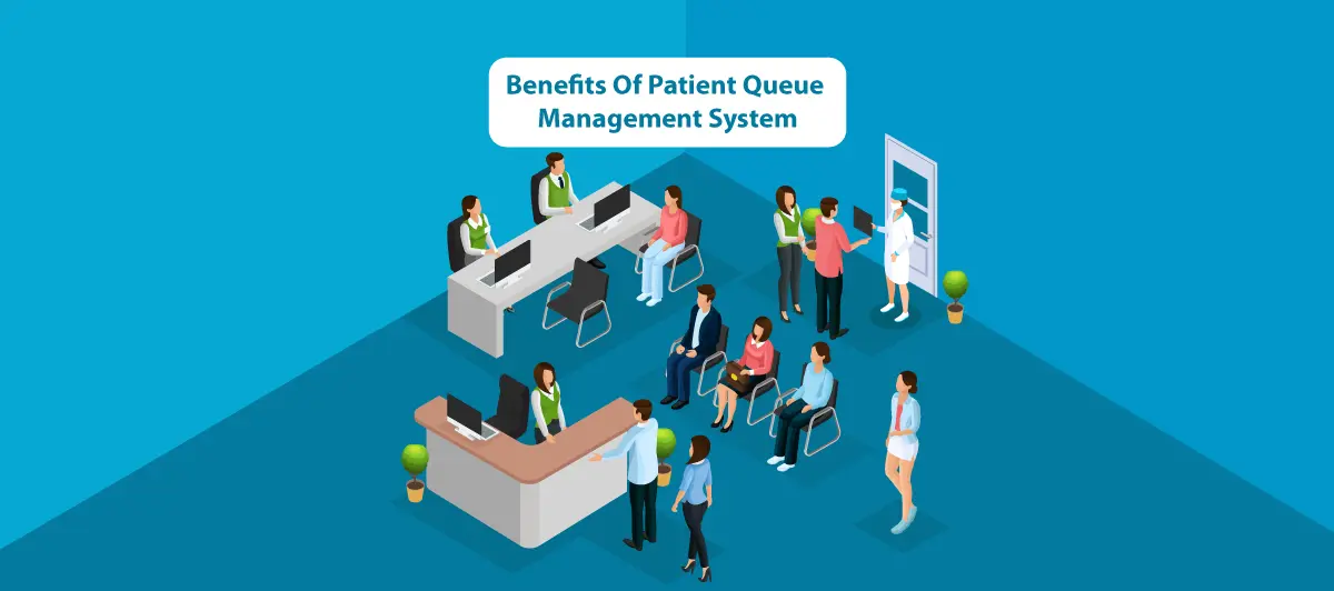 Top 10 Benefits Of Patient Queue Management Software