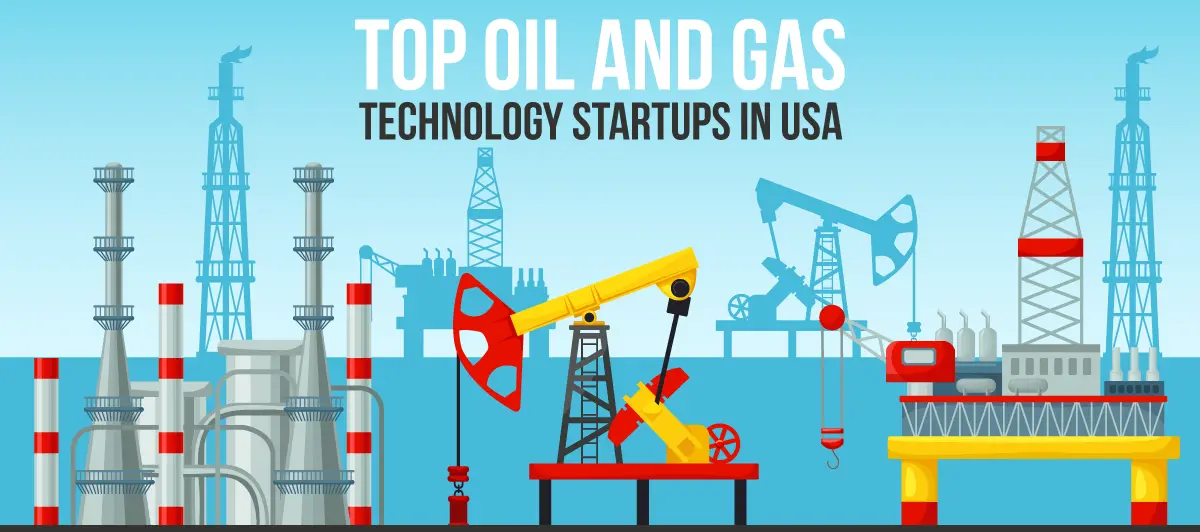 Top 10 Oil and Gas Technology Startups in USA