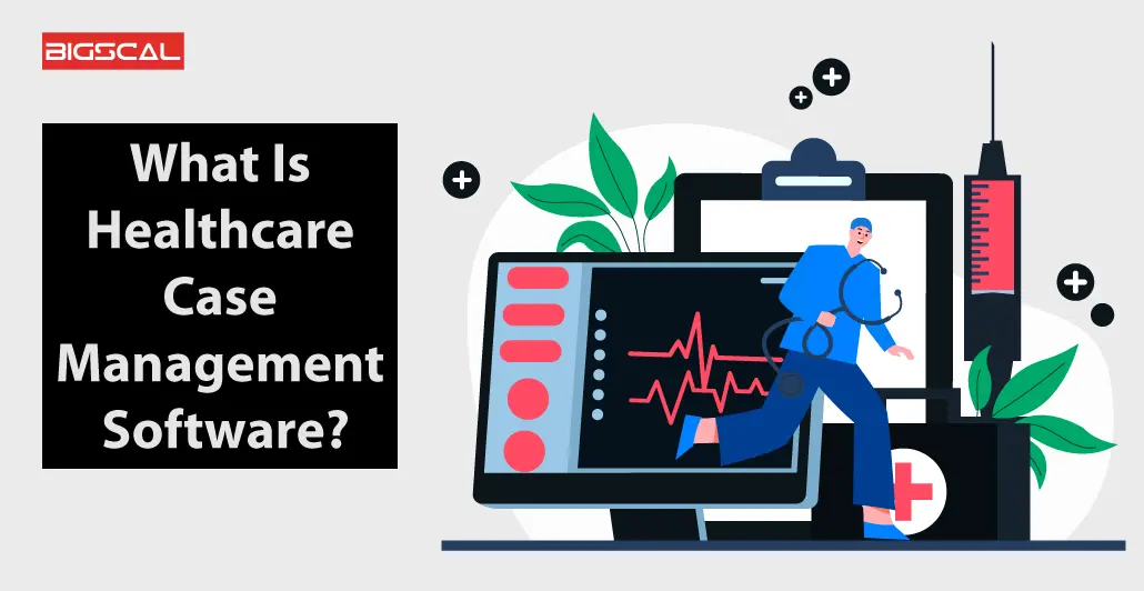 What Is Healthcare Case Management Software