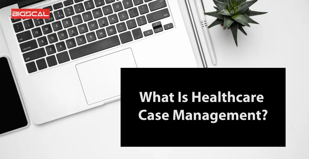 What Is Healthcare Case Management