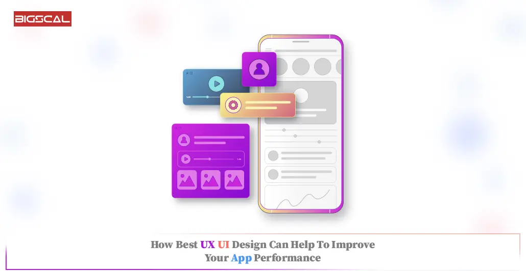 How Best UX UI Design Can Help To Improve Your App Performance