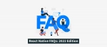 React Native FAQs: 2022 Edition