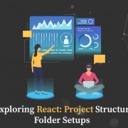 Exploring React: Project Structure & Folder Setups