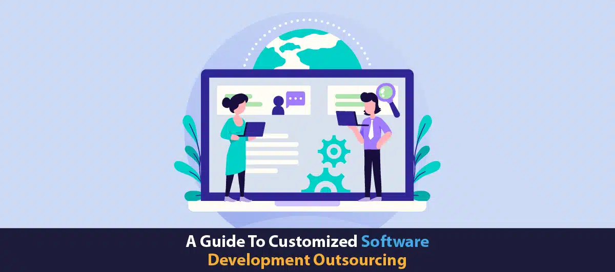 A Guide To Customized Software Development Outsourcing