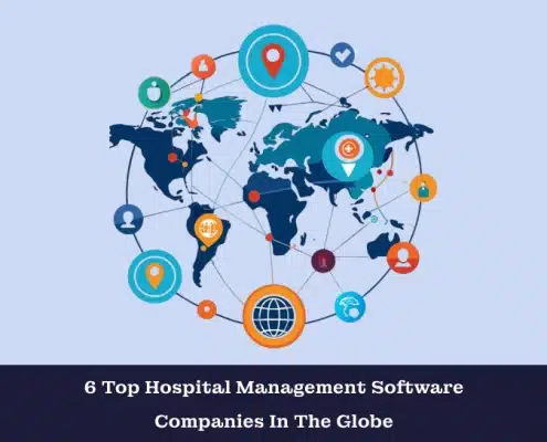 6 Top Hospital Management Software Companies In The Globe
