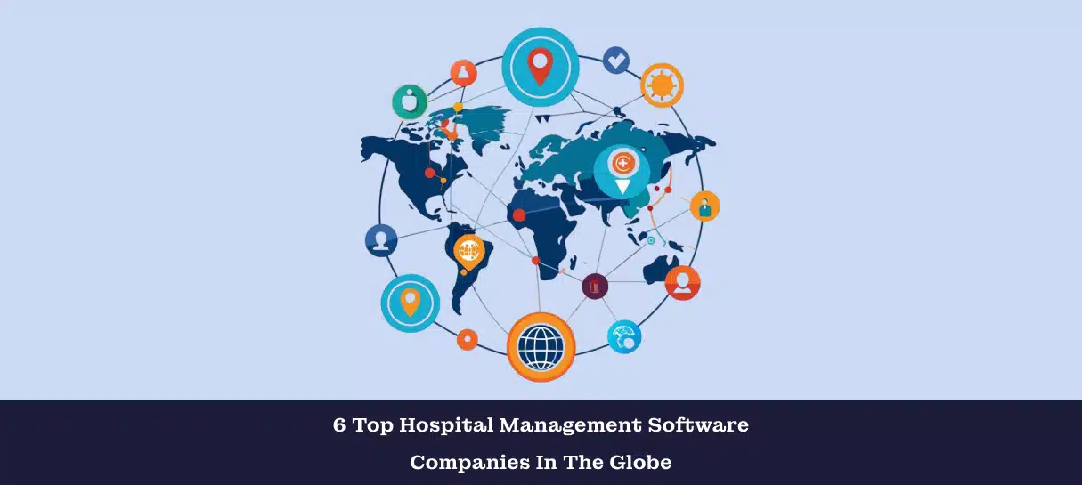 6 Top Hospital Management Software Companies In The Globe