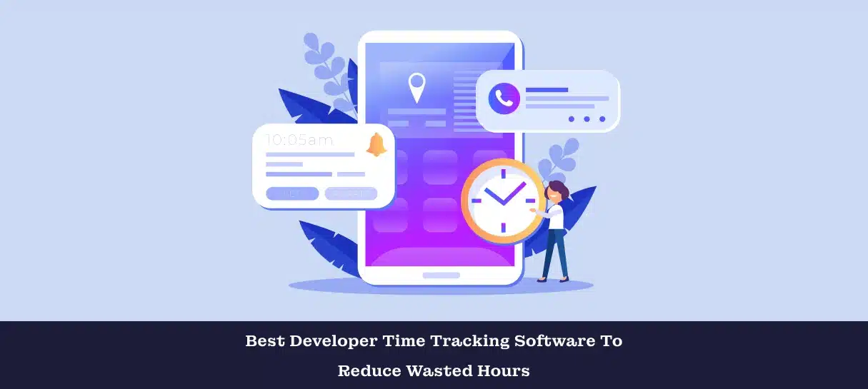 Best Developer Time Tracking Software To Reduce Wasted Hours