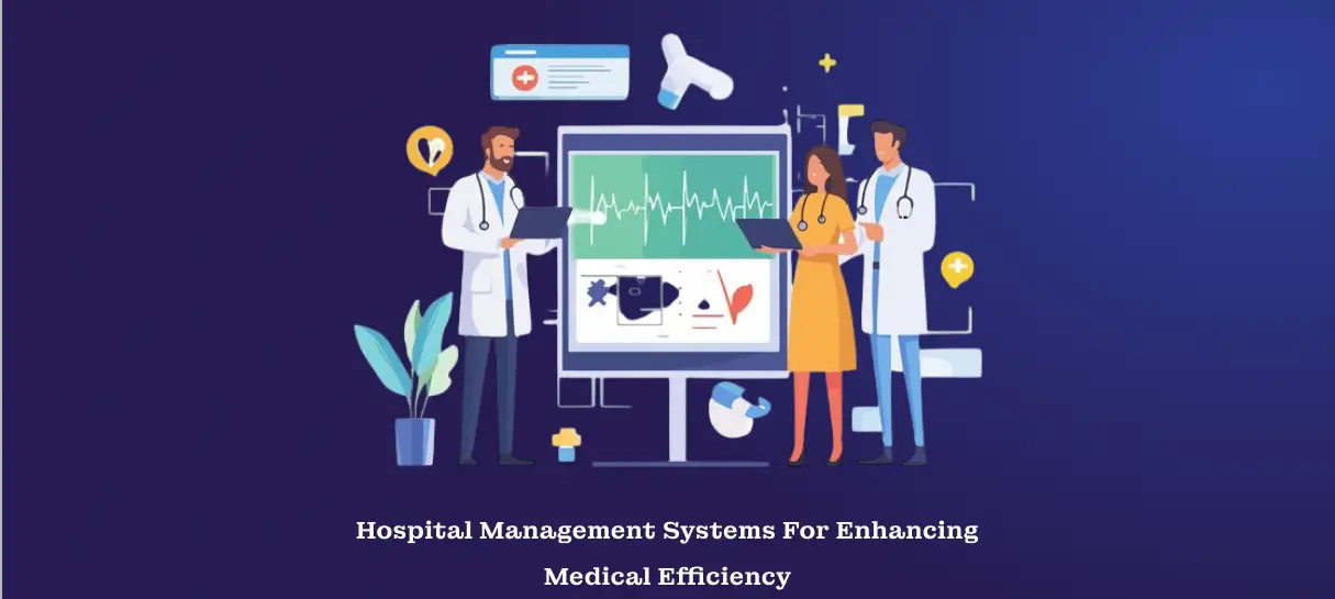 Hospital Management Systems For Improving Medical Efficiency