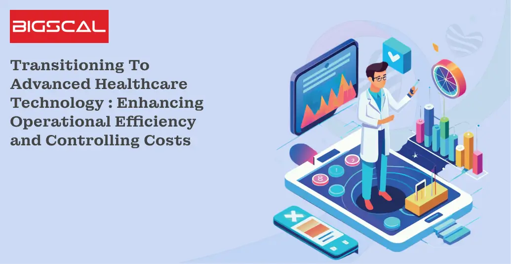 Transitioning To Advanced Healthcare Technology _ Enhancing Operational Efficiency and Controlling Costs