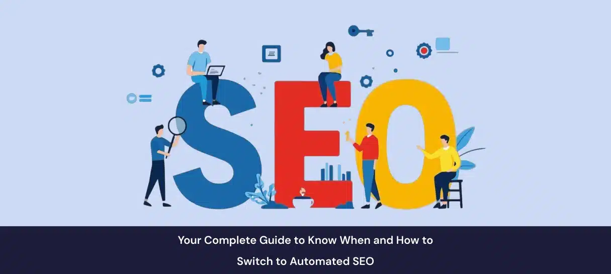 Your Complete Guide to Know When and How to Switch to Automated SEO