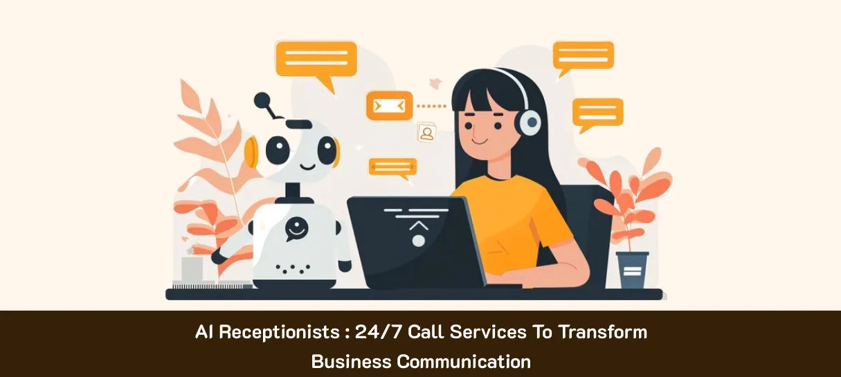 AI Receptionists : 24/7 Call Services To Transform Business Communication