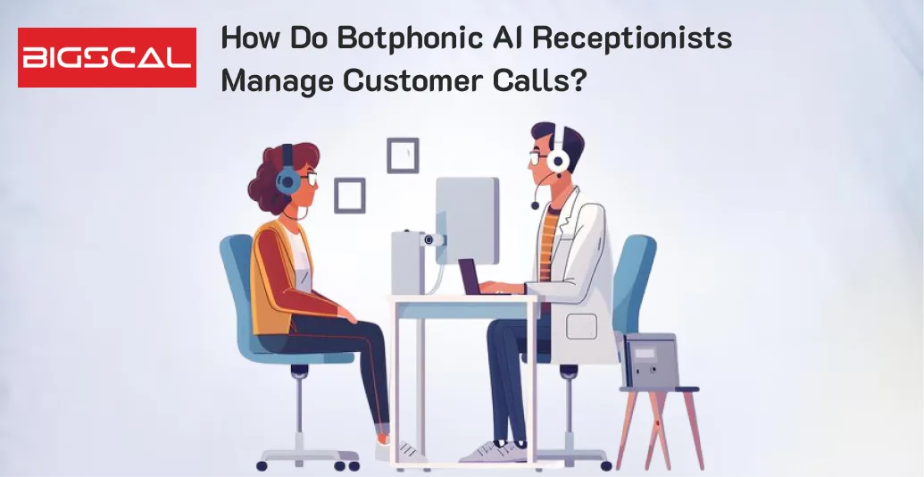 How Do Botphonic AI Receptionists Manage Customer Calls