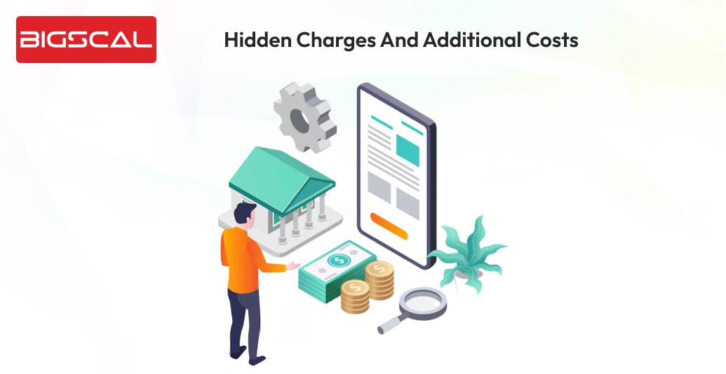 Hidden Charges and Additional Costs - Bigscal