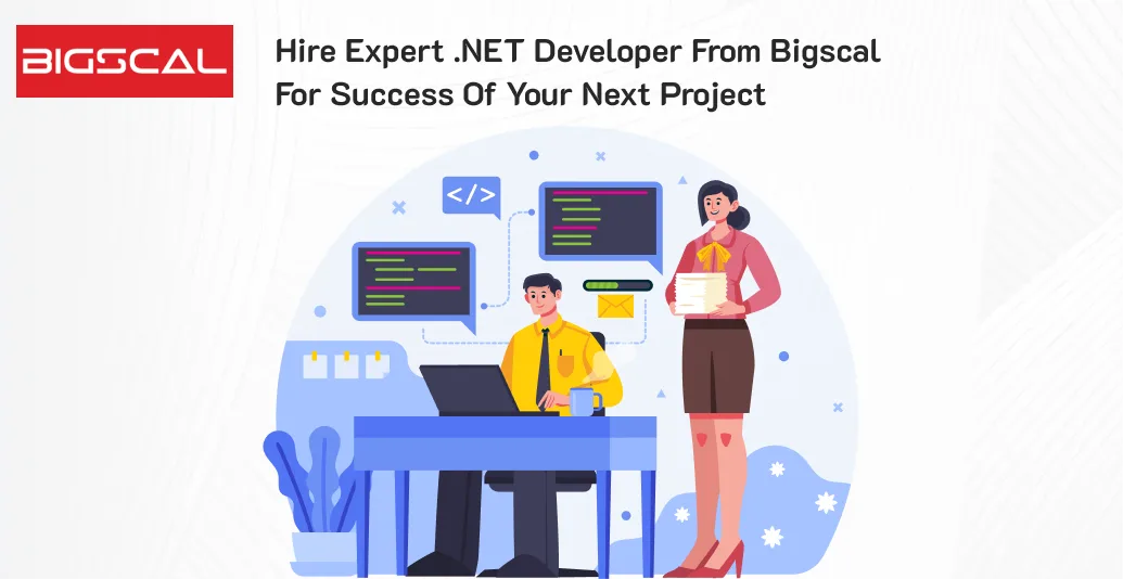 Hire expert .NET developer from Bigscal for success of your next project