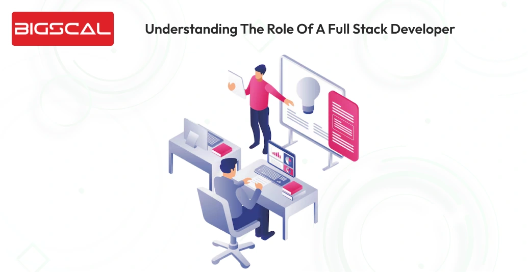 Understanding the role of a full stack developer-Bigscal