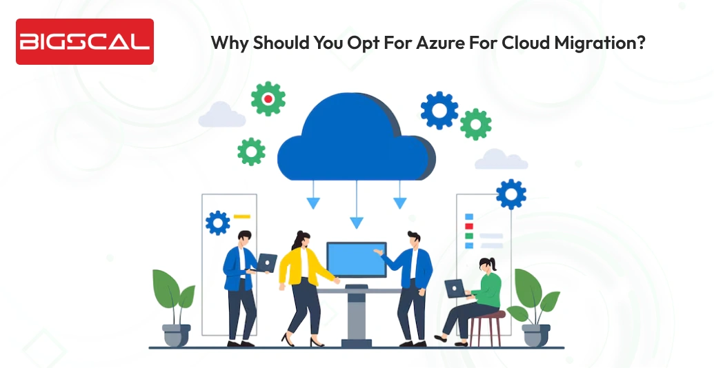 Why should you opt for Azure for cloud migration_-Bigscal