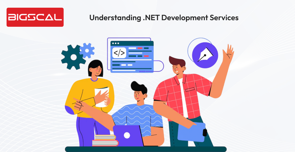 Understanding .NET development services -Bigscal
