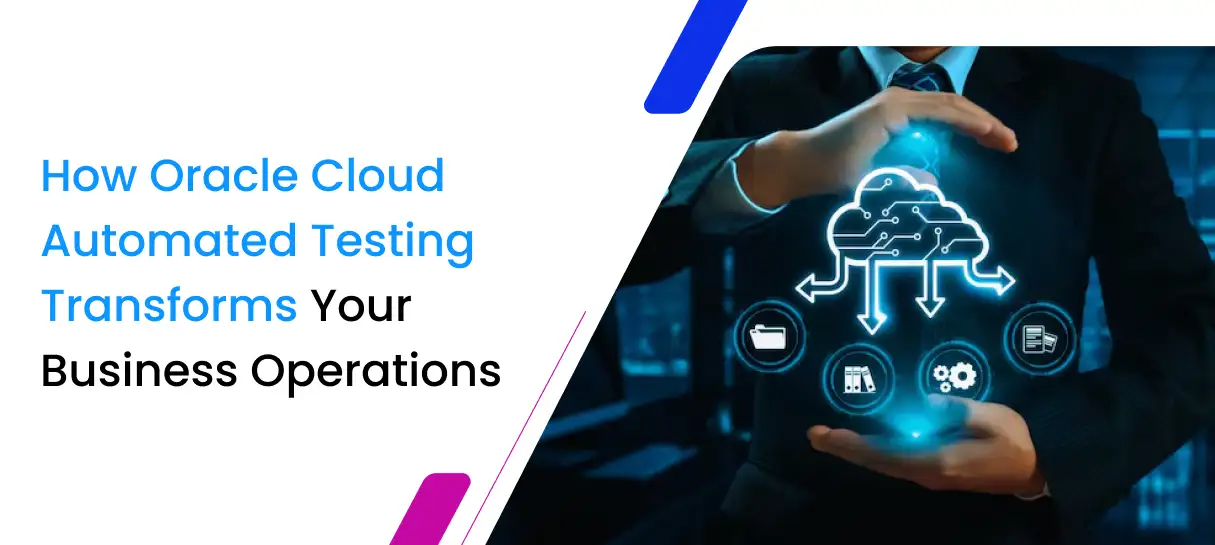 How Oracle Cloud Automated Testing Transforms Your Business Operations -Bigscal