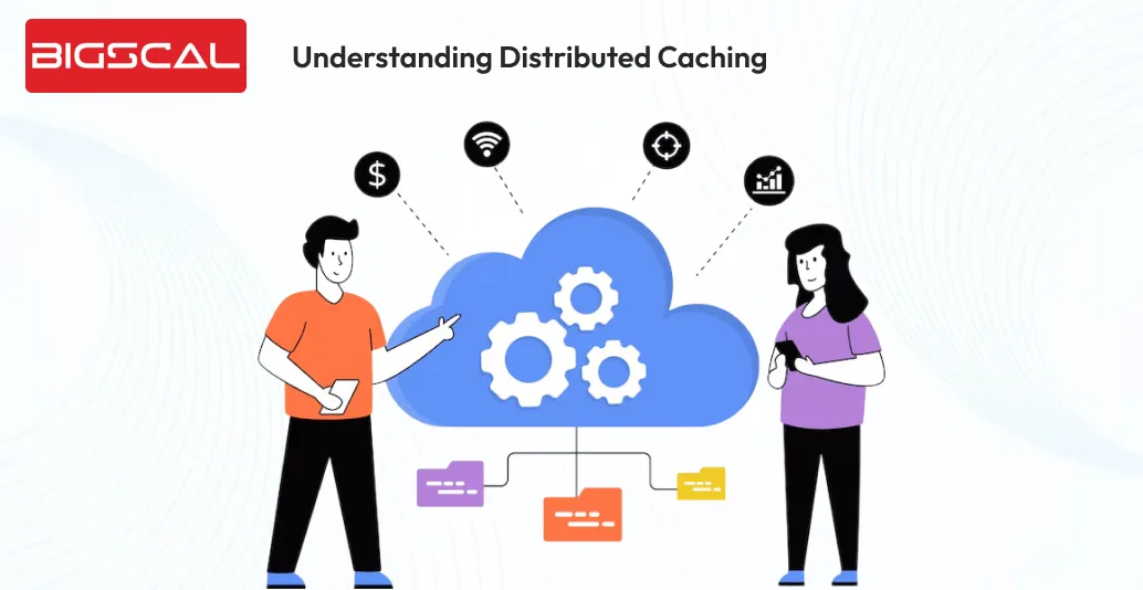 Understanding Distributed Caching -Bigscal